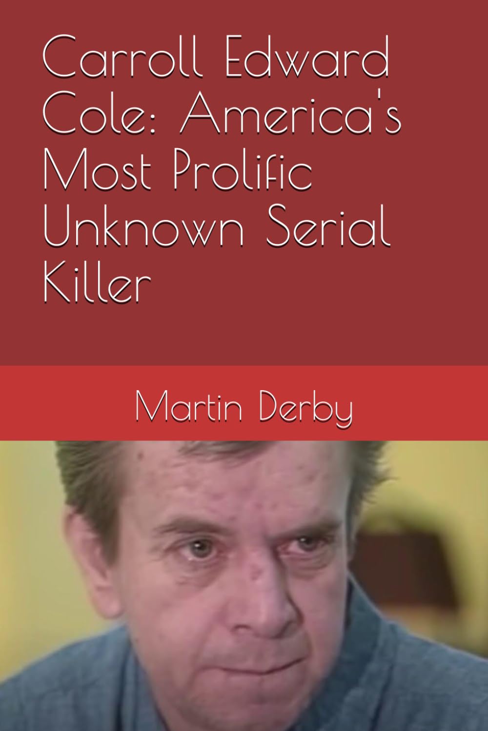 Carroll Edward Cole: America's Most Prolific Unknown Serial Killer