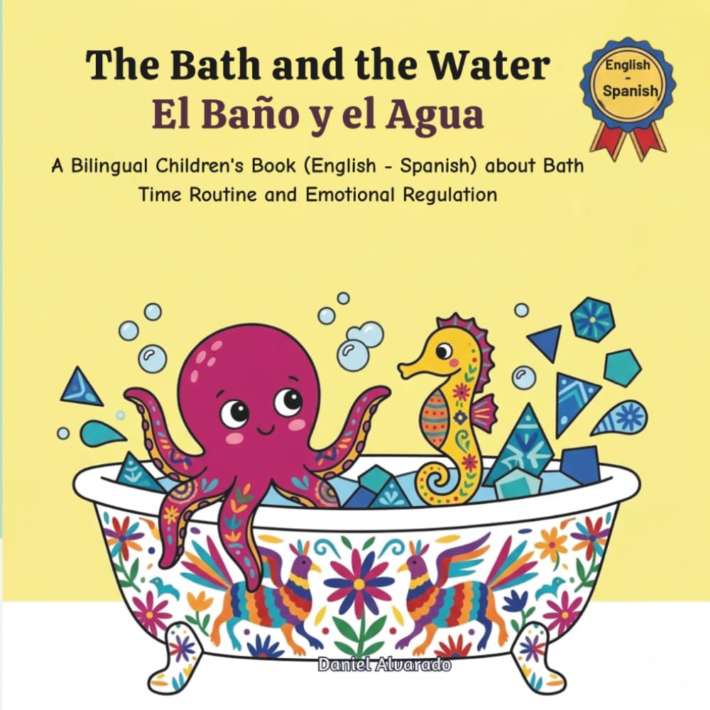 The Bath and the Water - El Baño y el Agua: A Bilingual Children's Book (English - Spanish) about Bath Time Routine and Emotional Regulation / Un ... / My Little Steps: Sonidos y Sentimientos)