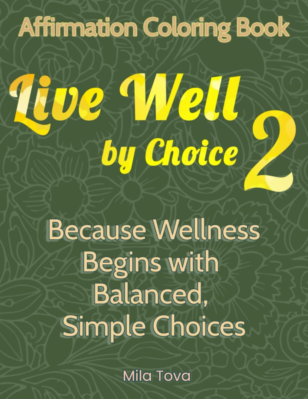 Live Well by Choice 2: Affirmation coloring book: Because Wellness Begins with Balanced, Simple Choices