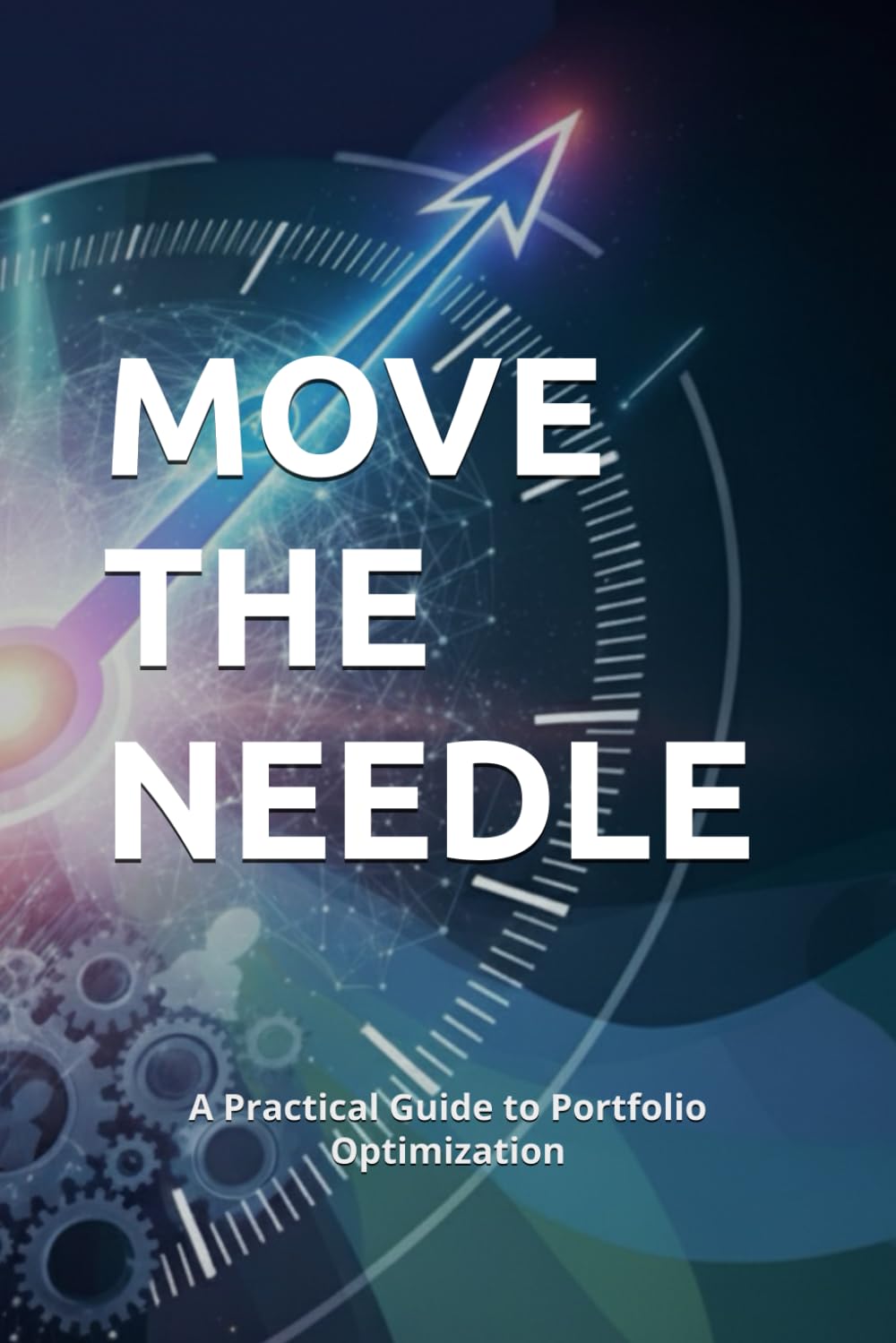 Move the Needle: A Practical Guide to Portfolio Optimization      Paperback – December 8, 2025