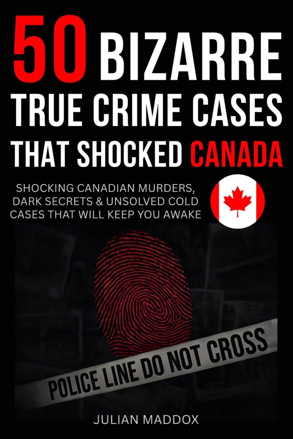 50 Bizarre True Crime Cases That Shocked Canada: Shocking Canadian Murders, Dark Secrets & Unsolved Cold Cases That Will Keep You Awake