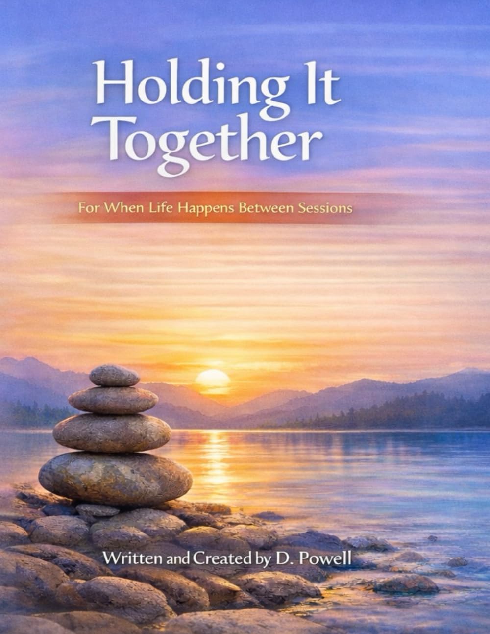 Holding It Together: For When Life Happens Between Sessions (Serenity Edition) (The Holding It Together Collection)