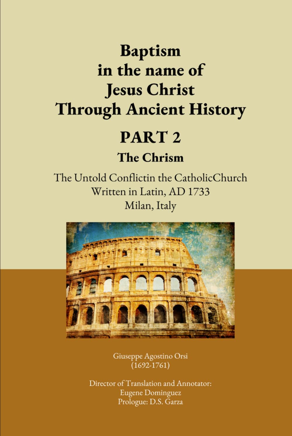 Baptism in the Name of Jesus Christ Through Ancient History PART II The Chrism: The Untold Conflict in the Catholic Church Written in Latin, AD 1733 Milan, Italy