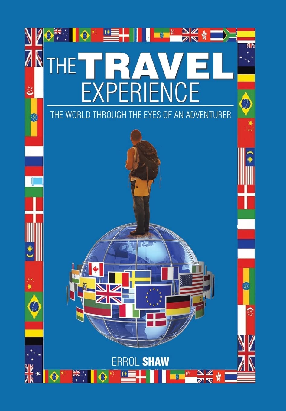 The Travel Experience: The World Through the Eyes of an Adventurer
