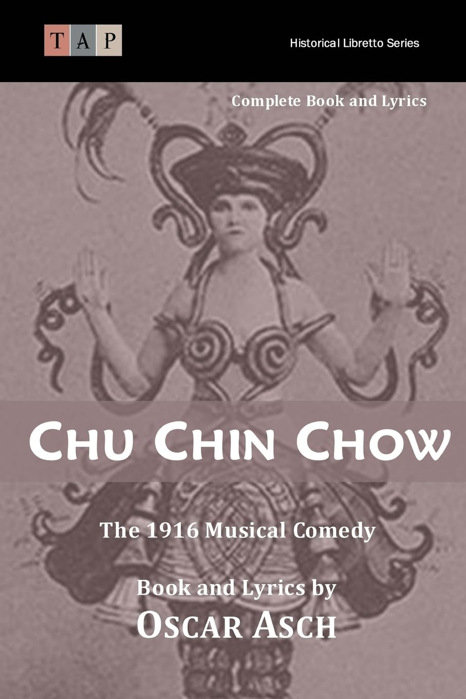 Chu Chin Chow: The 1916 Musical Comedy: Complete Book and Lyrics (Historical Libretto Series)