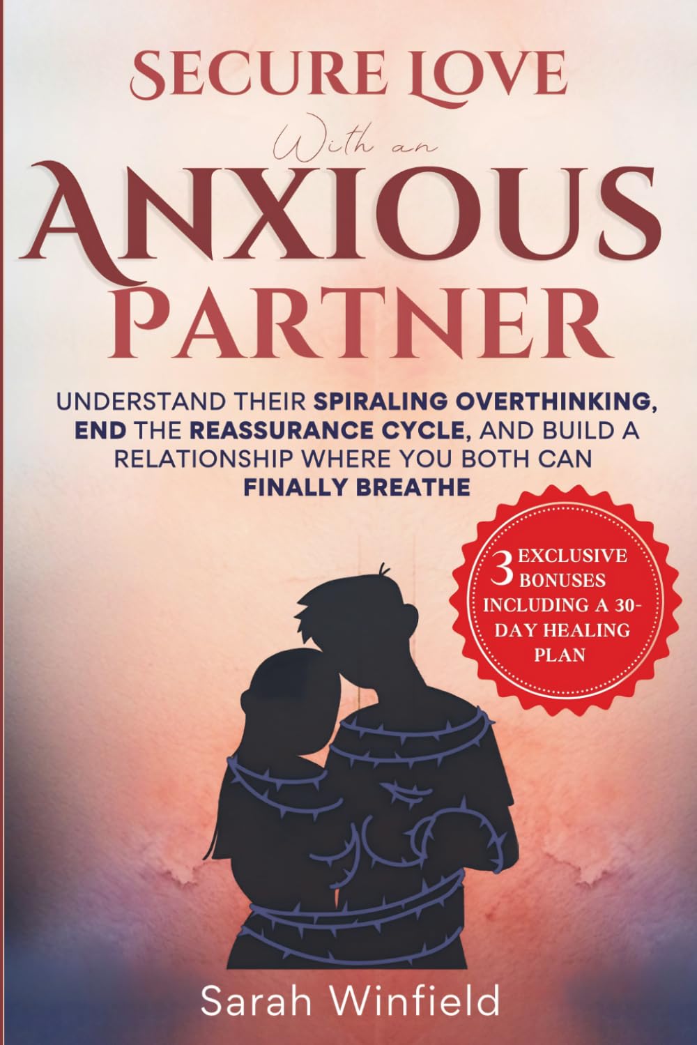 Secure Love with an Anxious Partner: Understand their Spiraling Overthinking, End Reassurance Cycle, and Build a Relationship Where You Both Can ... (The Secure Attachment Relationship Series)