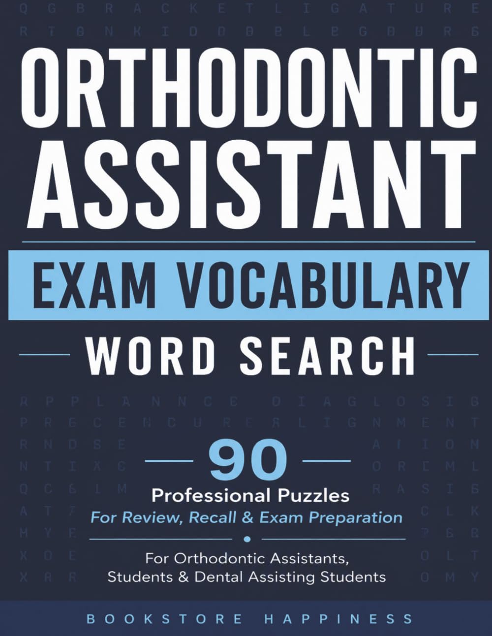 Orthodontic Assistant Exam Vocabulary Word Search: 90 Professional Puzzles with Essential Orthodontic Terms for Review, Recall & Exam Preparation (Orthodontic Word Search Series)