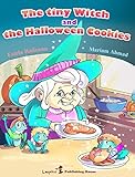  The Tiny Witch and The Halloween Cookies (Halloween Story with Enhanced Illustrations) Bedtime Story, Early/Beginner Readers, Values Book, Children\'s book: ... Educational Moral Book (English Edition)
