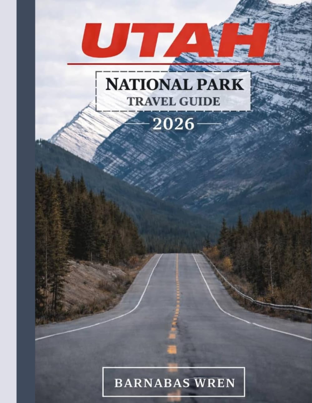 Utah National Parks Travel Guide 2026: Everything You Need to Plan, Drive, and Experience the Mighty 5 — Top Attractions, Hidden Trails, Scenic Drives & Ready-to-Use Itineraries