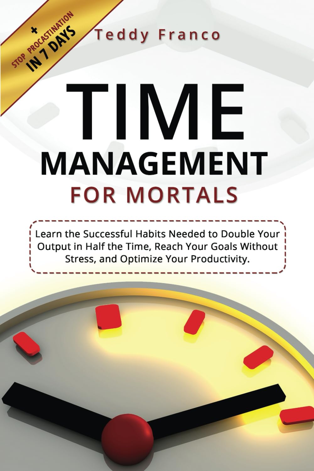 TIME MANAGEMENT for mortals: Learn the successful habits needed to double your output in half the time, reach your goals without stress, and optimize your productivity.