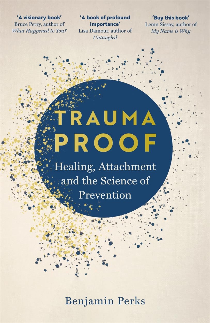 Trauma Proof: Healing, Attachment and the Science of Prevention