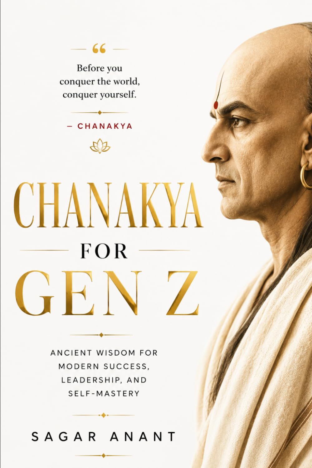 Chanakya For Gen Z: The Ancient Indian wisdom for Success, Strategy, and Self‑Mastery (The Gen Z Wisdom Series)