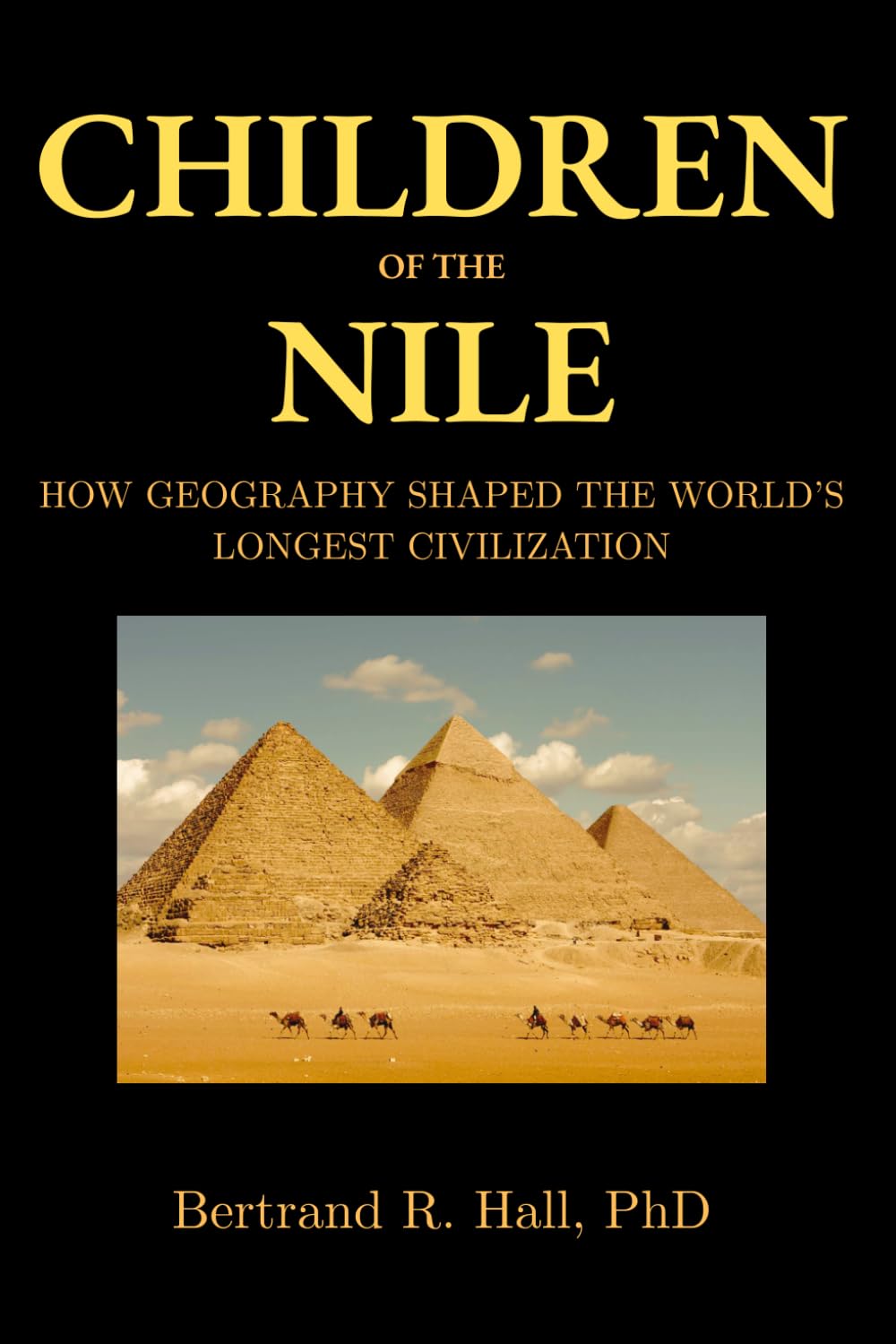 Children of the Nile: How Geography Shaped the World’s Longest Civilization: Power, Landscape, and the Making of Ancient Egypt