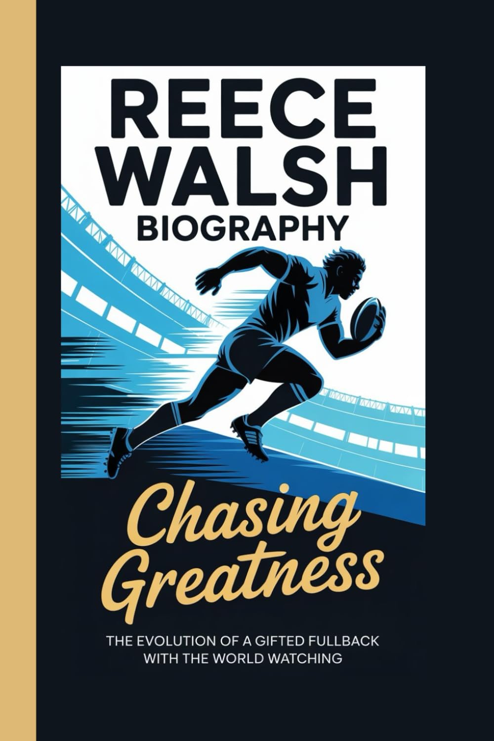 REECE WALSH BIOGRAPHY: Chasing Greatness The evolution of a gifted fullback with the world watching