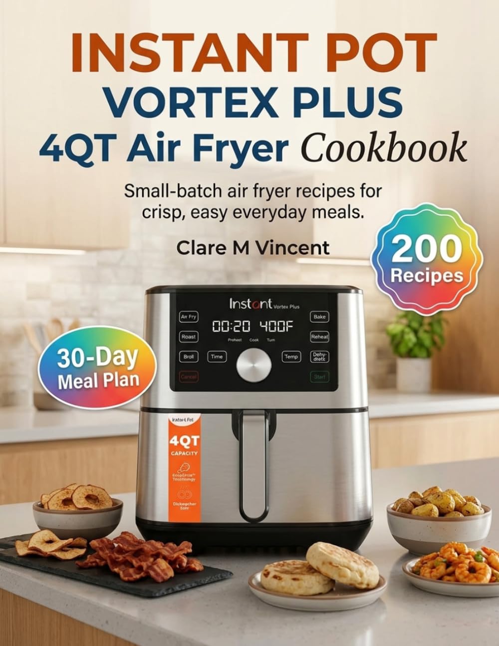 INSTANT POT VORTEX PLUS 4QT Air Fryer Cookbook: Small-batch air fryer recipes for crisp, easy everyday meals