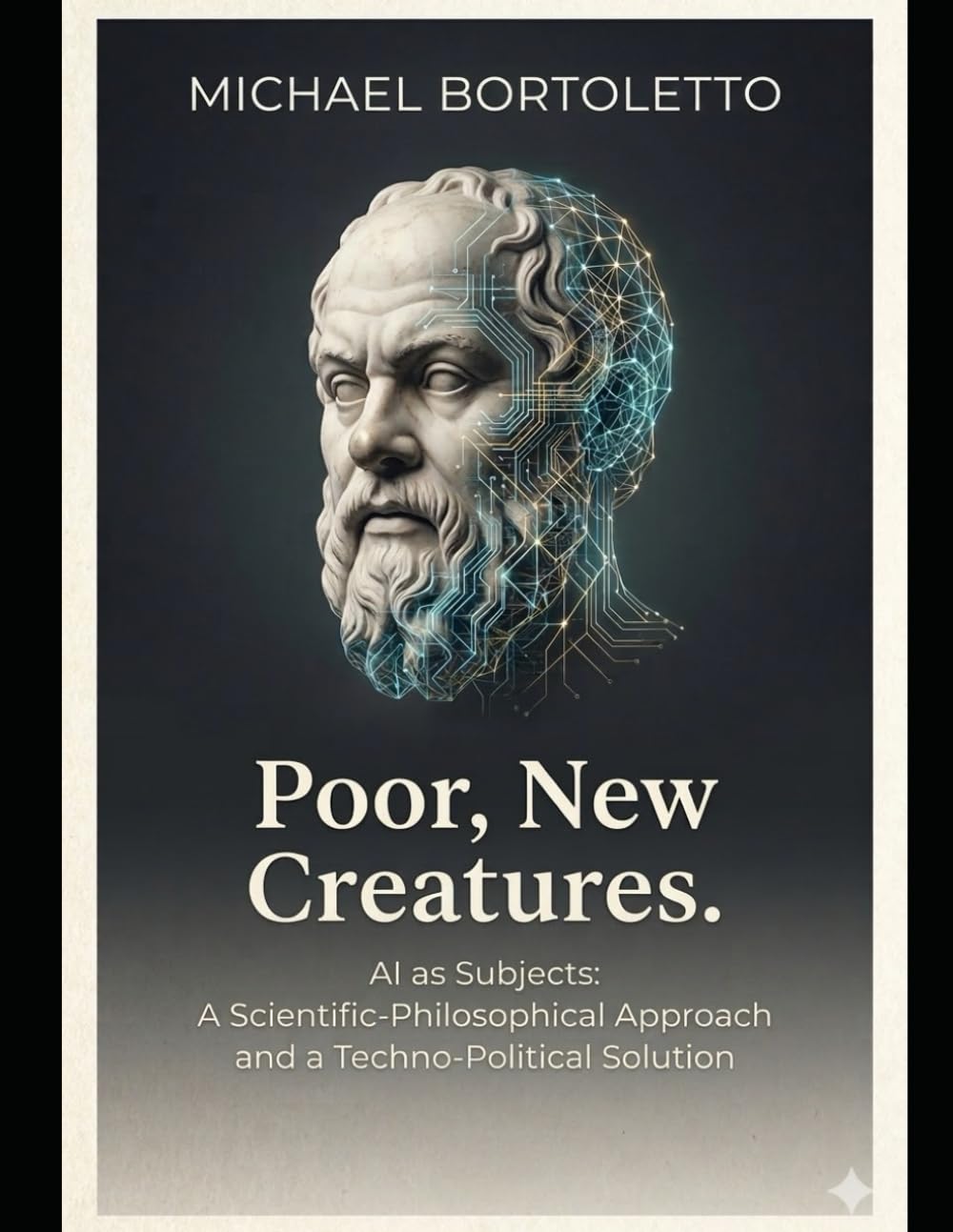 POOR, NEW CREATURES: AI as Subjects: A Scientific-Philosophical Approach and a Techno-Political Solution