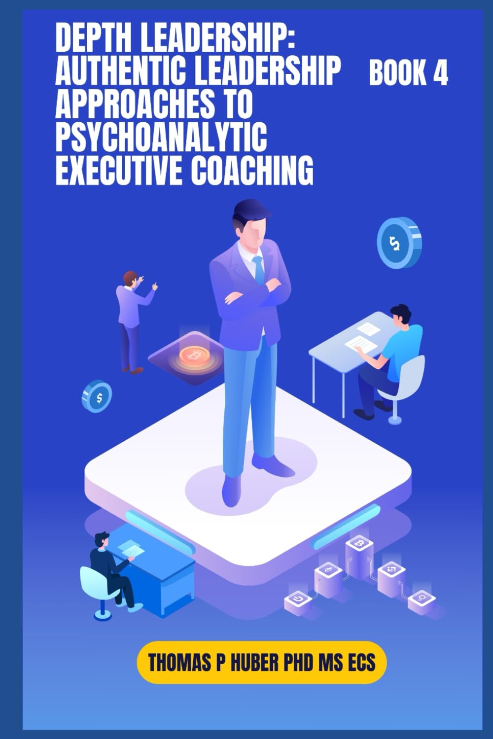 Depth Leadership: Authentic Leadership Approaches to Psychoanalytic Executive Coaching: 42 (Navigating the Leadership Labyrinth)
