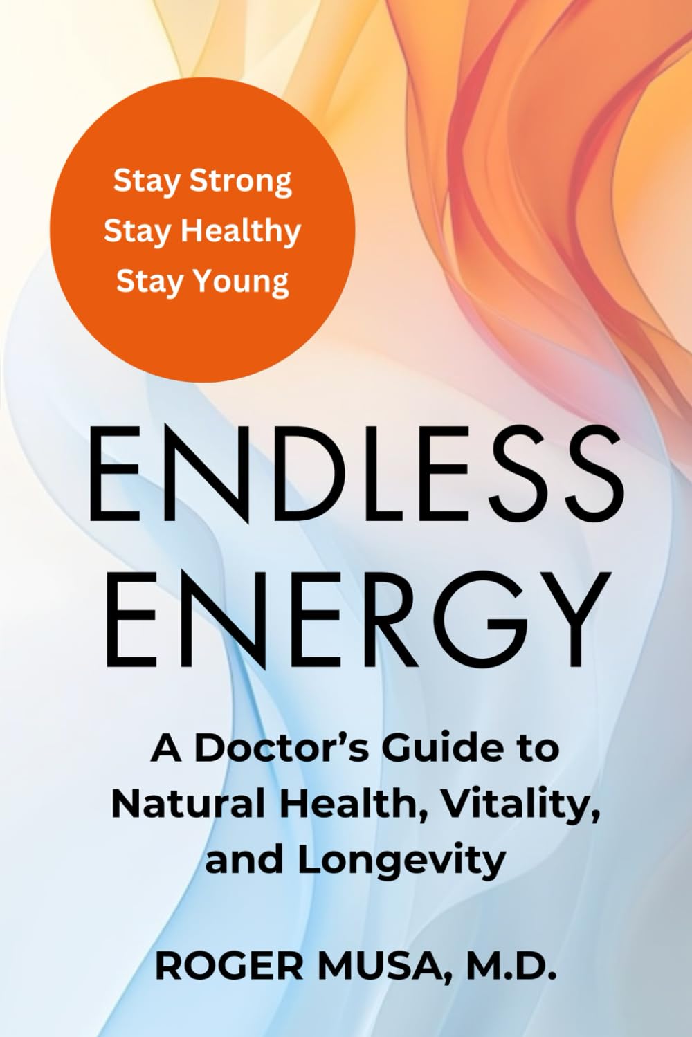 Endless Energy: A Doctor’s Guide to Natural Health, Vitality, and Longevity