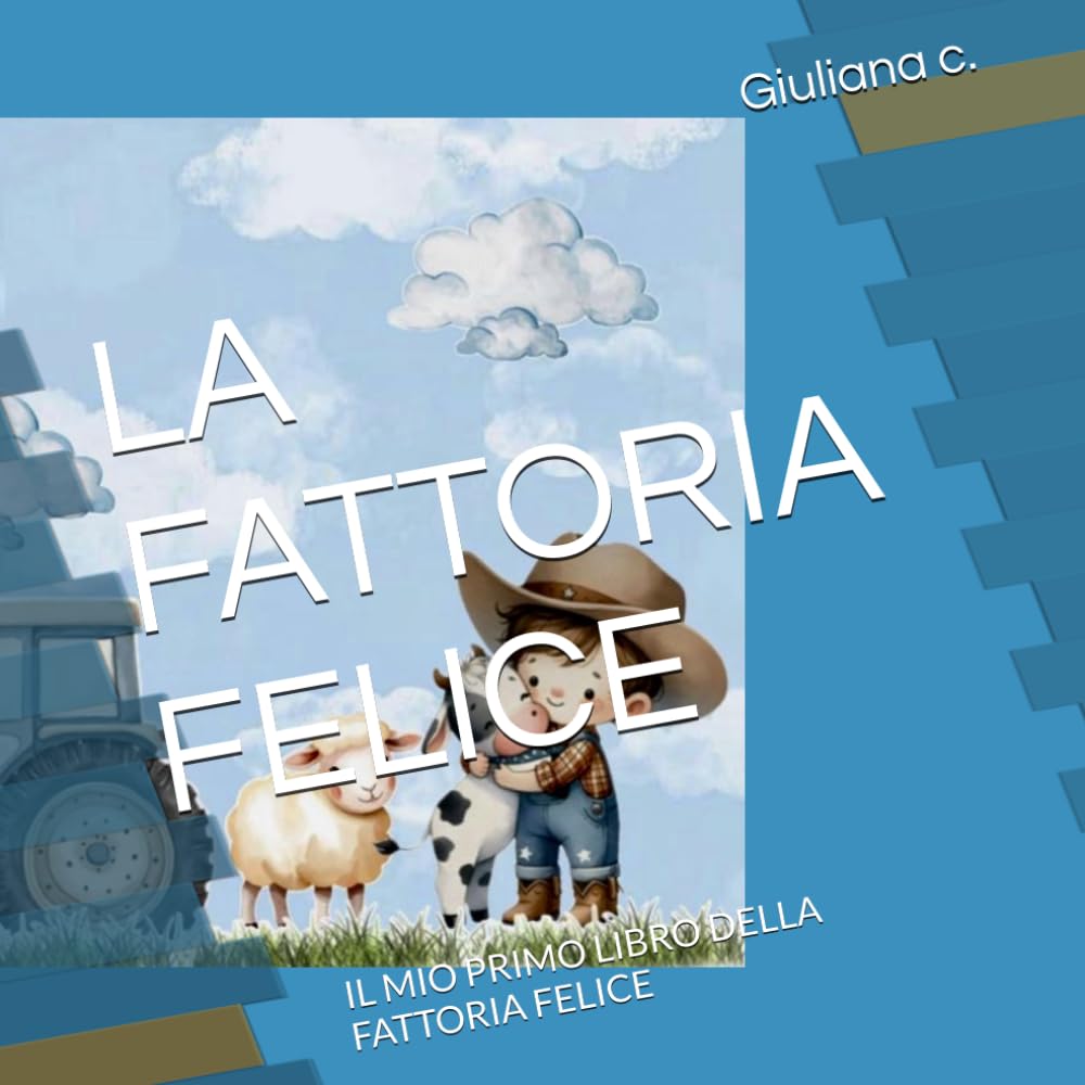 LA FATTORIA FELICE: IL MIO PRIMO LIBRO DELLA FATTORIA FELICE