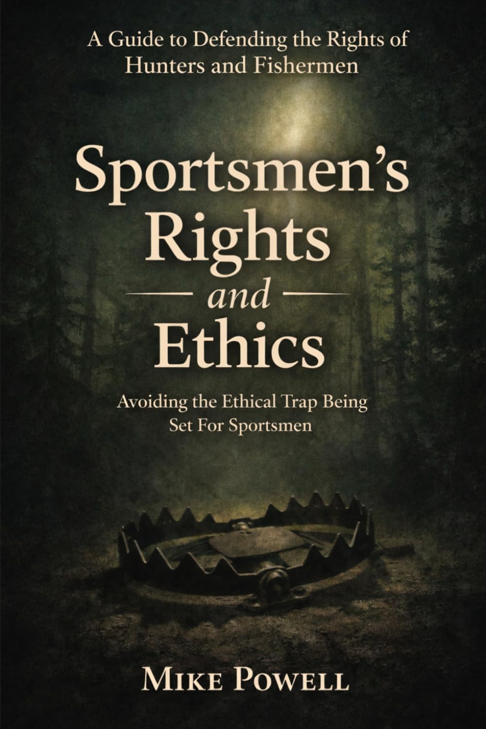 Sportsmen's Rights and Ethics: A Guide for Defending the Rights of Hunters and Fishermen