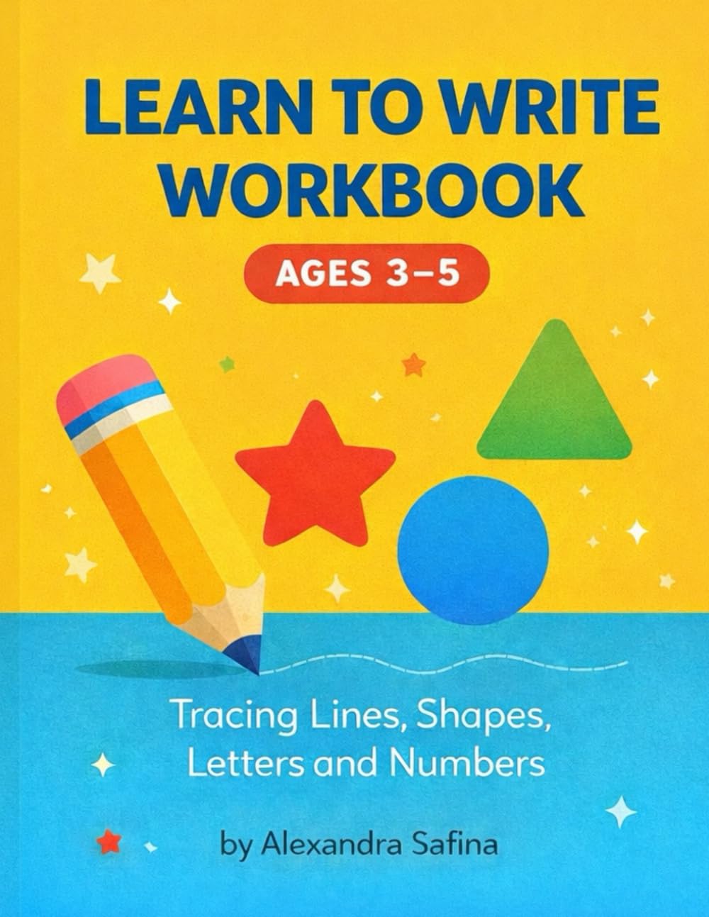 Learn to Write Workbook for Kids Ages 3-5: Tracing Lines, Shapes, Letters and Numbers Preschool Writing Practice (Preschool Learning Series)