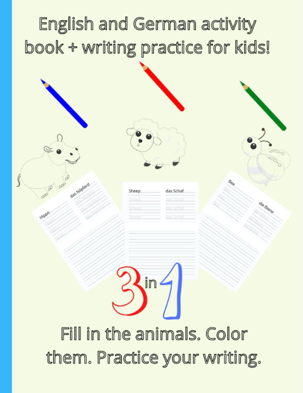 English German activity book + writing practice for kids!: Connect the dots, color the animals, practice your writing, then create your own with the bonus 30 pages at the end!