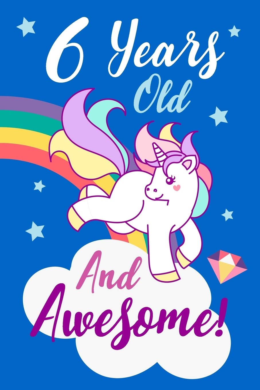 6 Years Old And Awesome!: A Journal And Sketchbook For 6 Year Old Girls / Creative Journaling And Drawing / Unicorn Diary ( Birthday Gift )