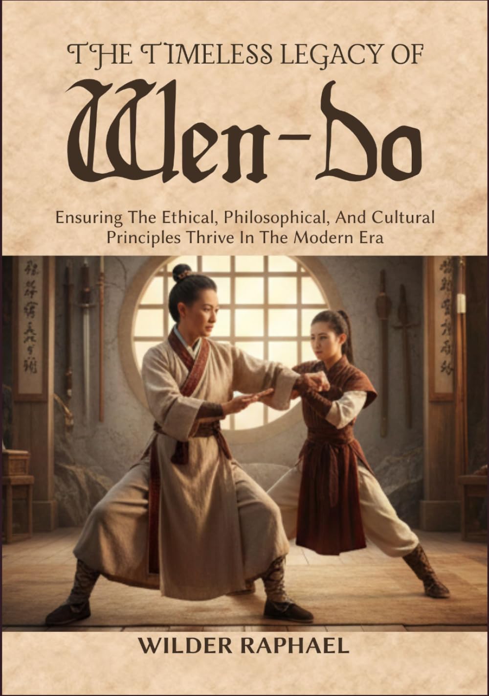 THE TIMELESS LEGACY OF WEN-DO: Ensuring The Ethical, Philosophical, And Cultural Principles Thrive In The Modern Era