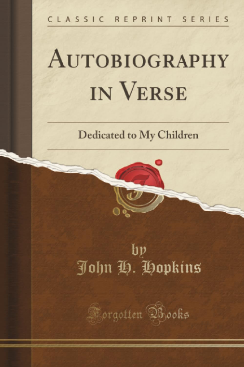 Autobiography in Verse (Classic Reprint): Dedicated to My Children: Dedicated to My Children (Classic Reprint)