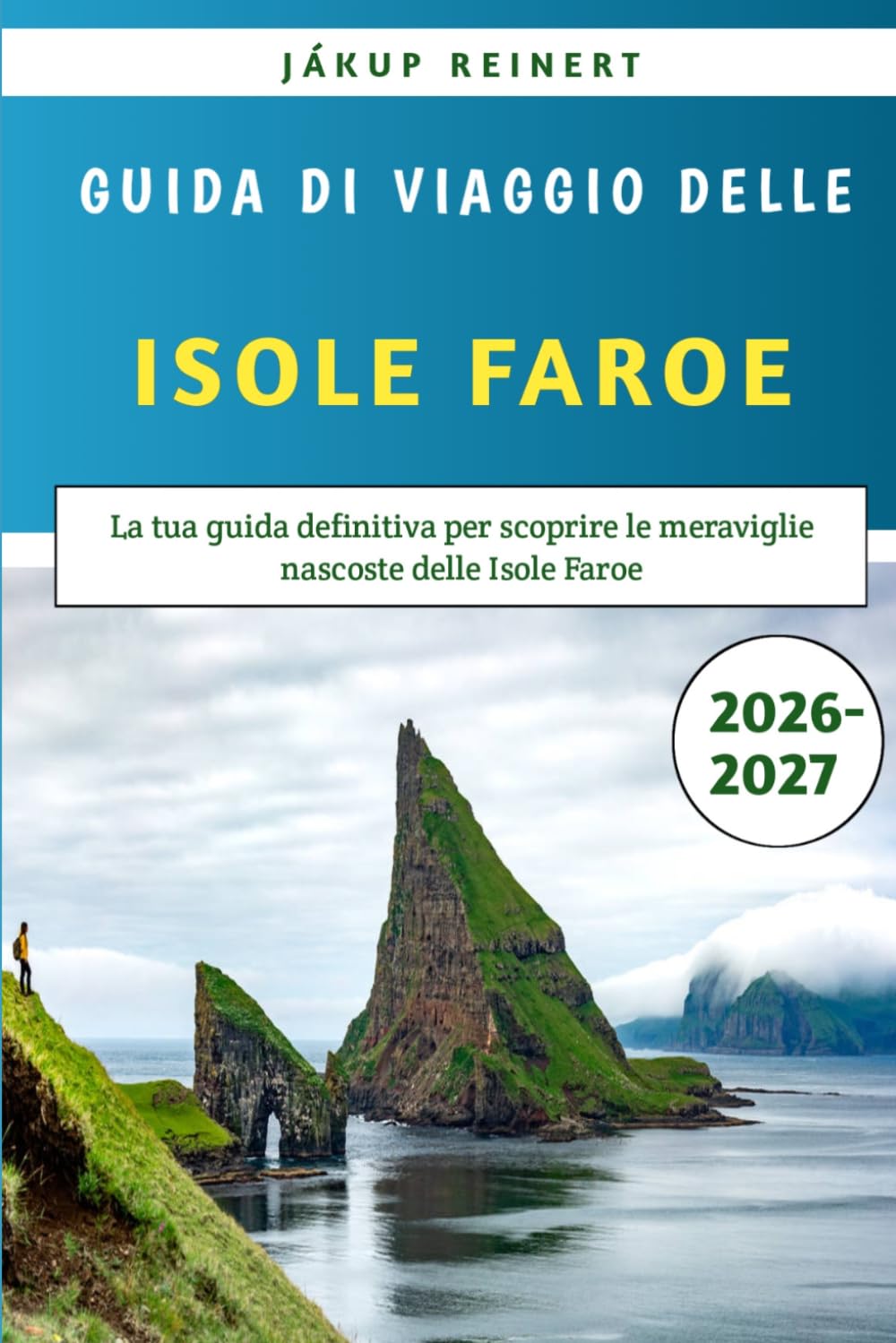 Guida di viaggio delle Isole Faroe 2026-2027: La tua guida definitiva per scoprire le meraviglie nascoste delle Isole Faroe