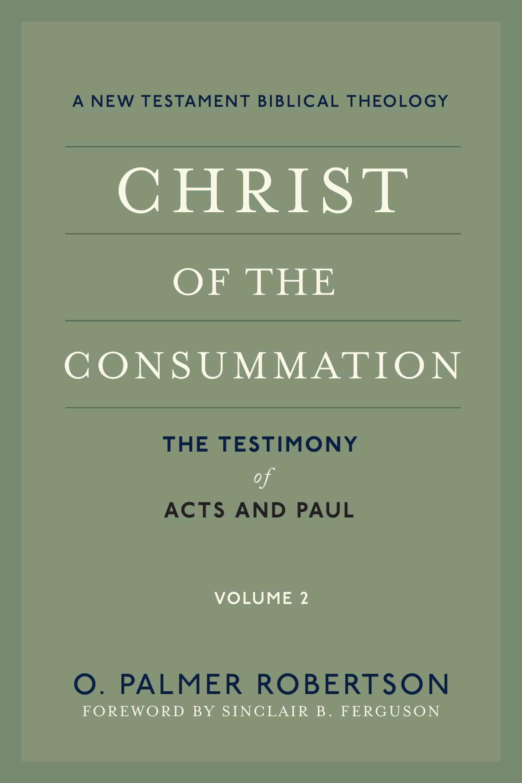 Christ of the Consummation: A New Testament Biblical Theology: Volume 2: The Testimony of Acts and Paul