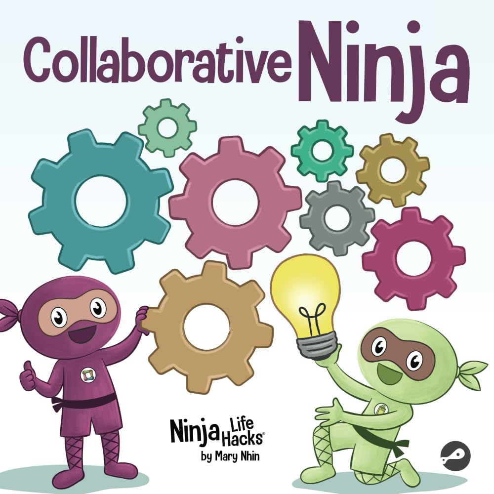 Collaborative Ninja: A Children's Book About Collaboration (Ninja Life Hacks)
