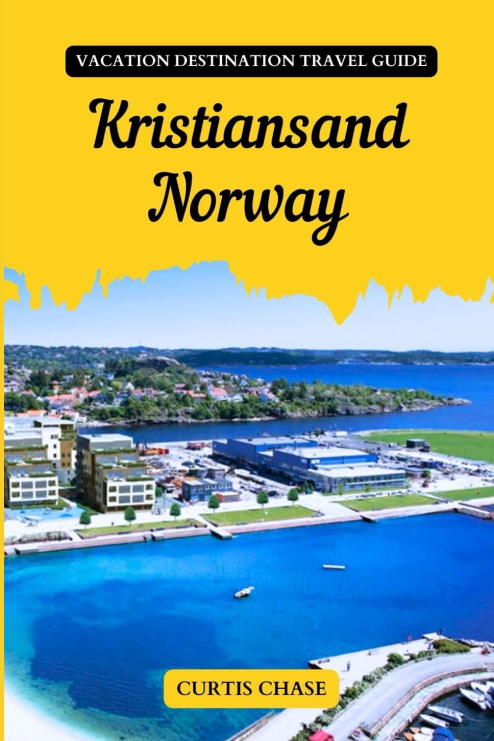 Vacation Destination Travel Guide To Kristiansand, Norway: The Must-Have Travel Companion for Your Adventure to the Enchanting City of Kristiansand
