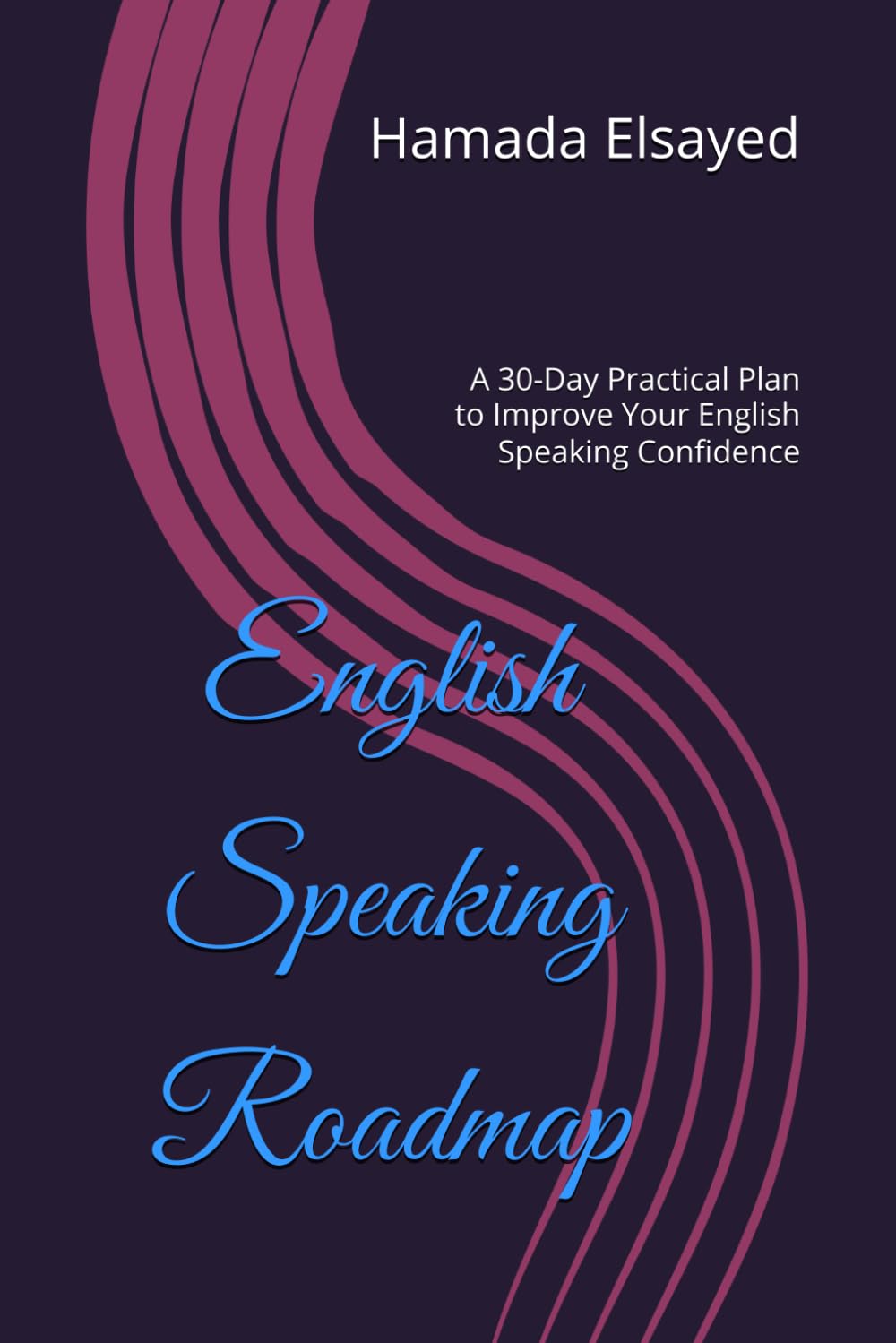 English Speaking Roadmap: A 30-Day Practical Plan to Improve Your English Speaking Confidence: 2 (30-Day Roadmaps)