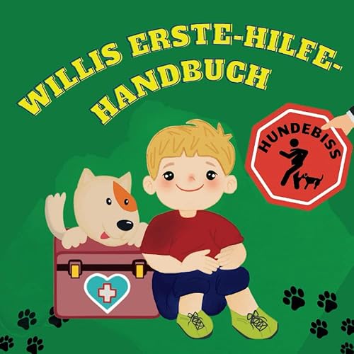 Willis Erste-Hilfe-Handbuch. Hundebiss: Ein Bilderbuch, das die Erste Hilfe nach einem Hundebiss lehrt. Ein bunter Leitfaden für Kinder und Eltern.