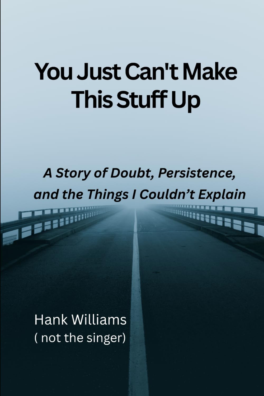 You Just Can’t Make This Suff Up: A Story of Doubt, Persistence, and the Things I Couldn’t understand