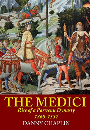 The Medici: Rise of a Parvenu Dynasty, 1360-1537