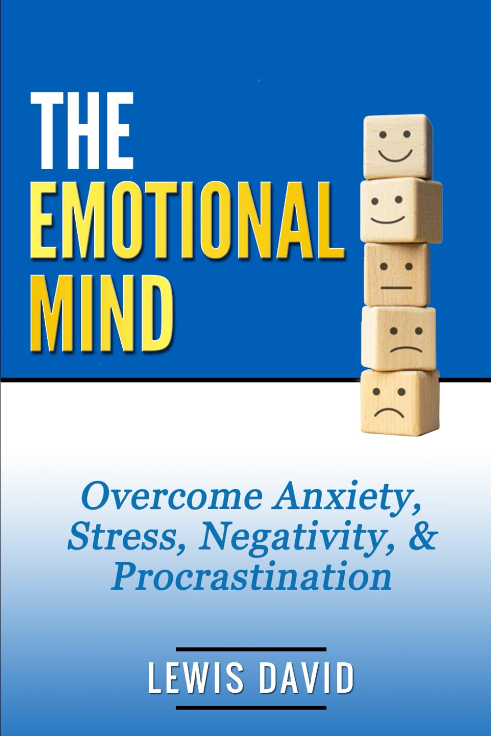 The Emotional Mind: Overcome Anxiety, Stress, Negativity, and Procrastination.: 2 (Personal Transformation Series)