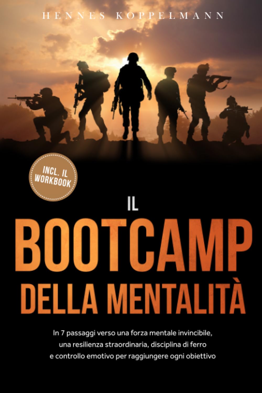 Il Bootcamp della Mentalità: In 7 passaggi verso una forza mentale invincibile, una resilienza straordinaria, disciplina di ferro e controllo emotivo per raggiungere ogni obiettivo - incluso il workbo