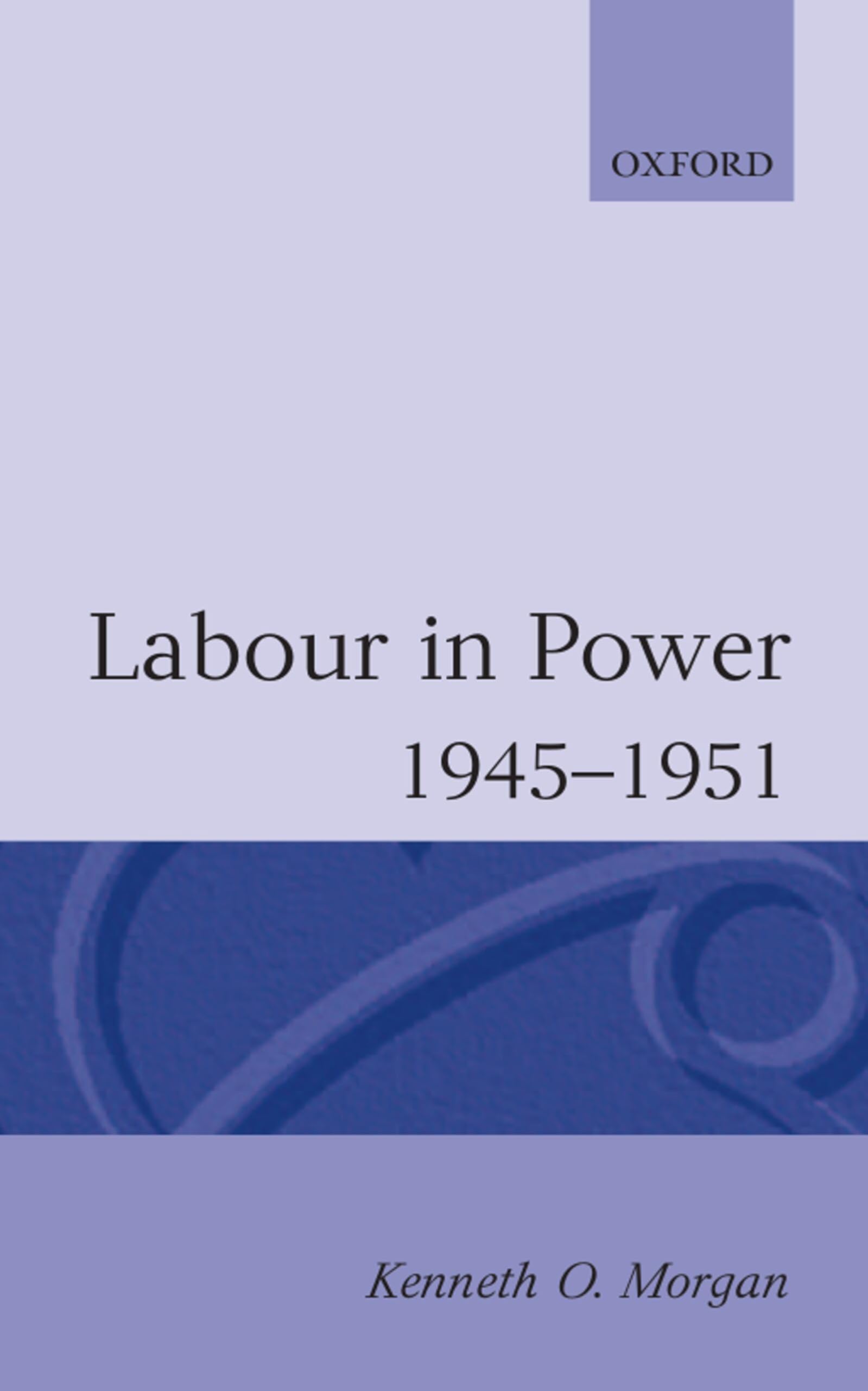 Labour In Power 1945-1951 (Oxford Paperbacks)
