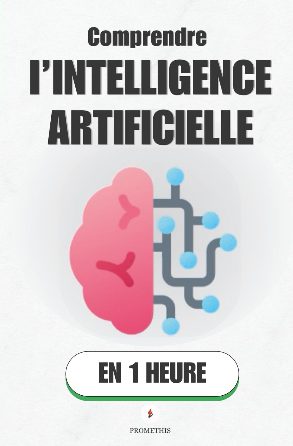 Comprendre l’intelligence artificielle, en 1 heure: Comment l’IA apprend, prédit et influence nos décisions (Promethis - Sciences)