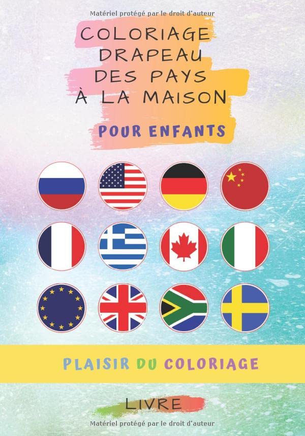 Coloriage drapeau des pays à la maison pour enfants: Livre du coloriage des drapeaux pour les enfants et adultes | pour différents âges le plaisir du ... drapeaux de différents types (French Edition)