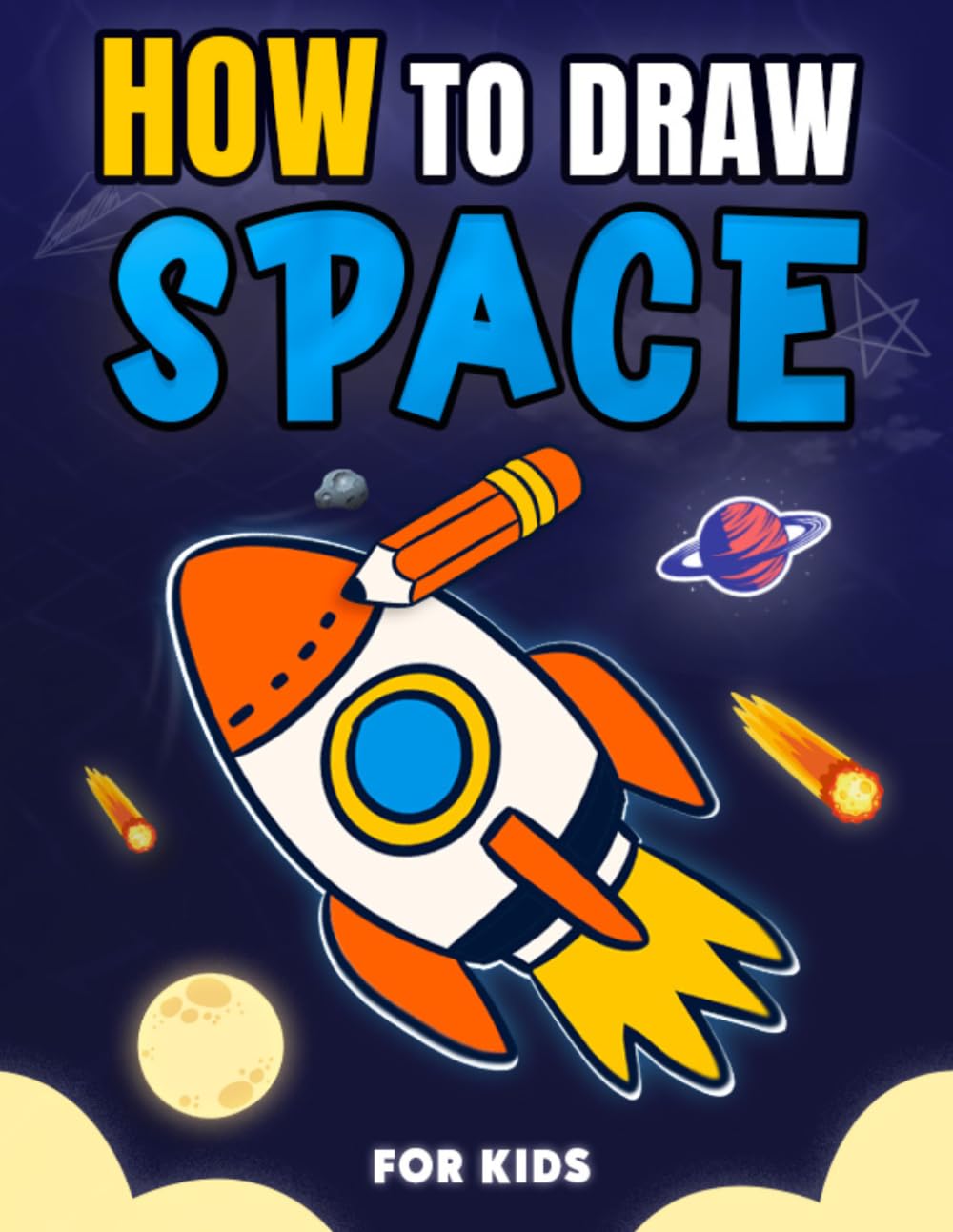 How to Draw Space for Kids: Step by Step Learn to Draw Outer Space, Including Rockets, Spaceships, Astronauts, Planets and More for Young Artists