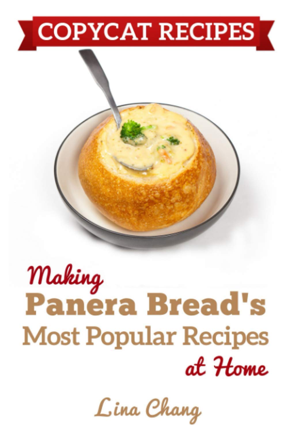Copycat Recipes: Making Panera’s Bread Most Popular Recipes at Home ***Black & White Edition***: 11 (Famous Restaurant Copycat Cookbooks)