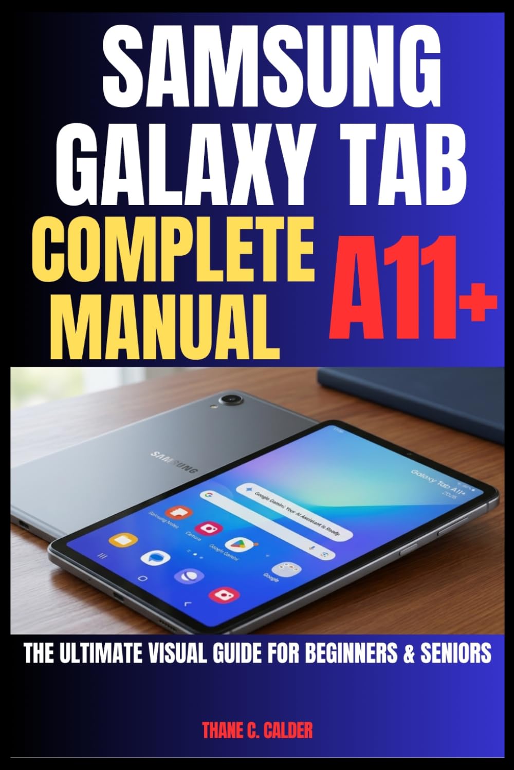Samsung Galaxy Tab A11+ Complete Manual: The Ultimate Visual Guide for Beginners & Seniors