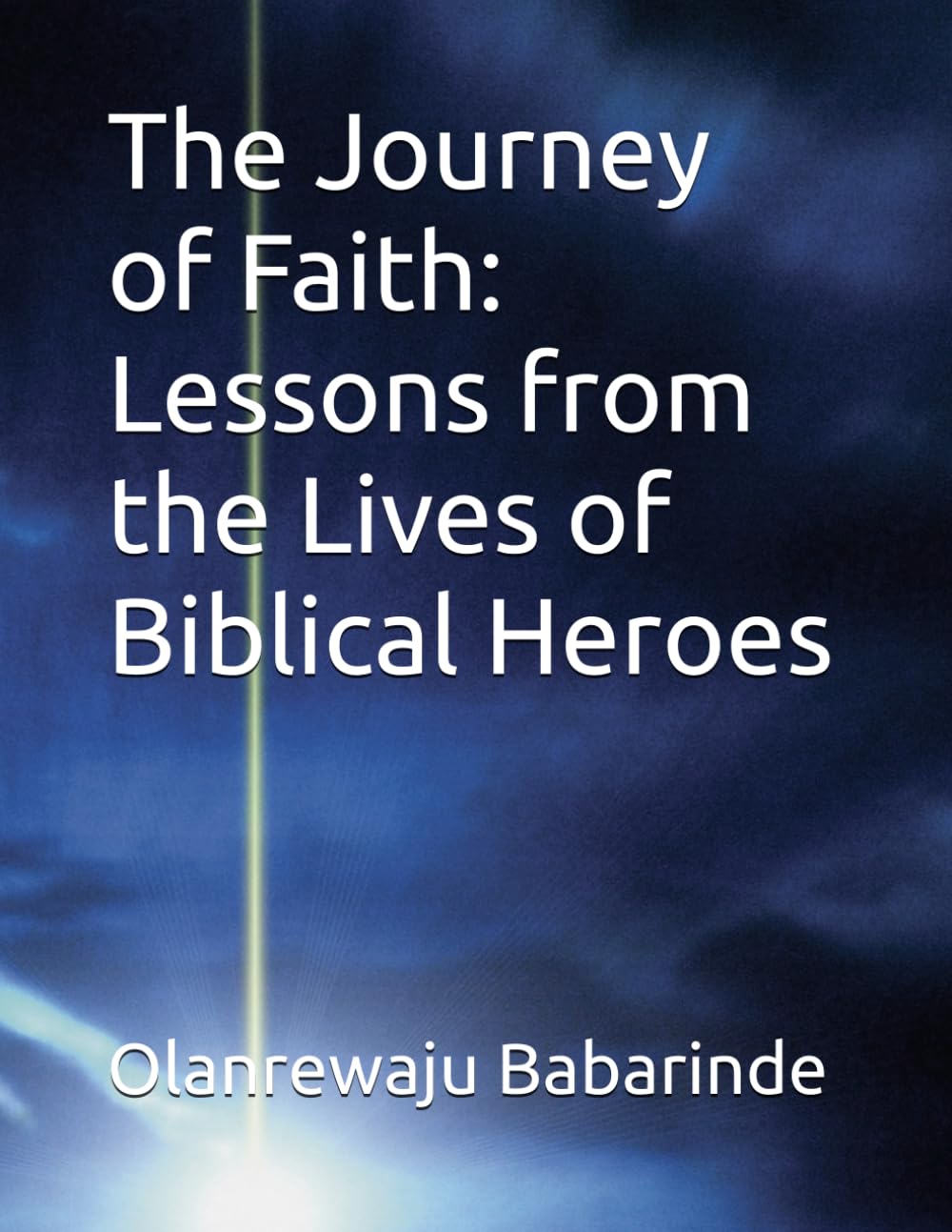 The Journey of Faith: Lessons from the Lives of Biblical Heroes