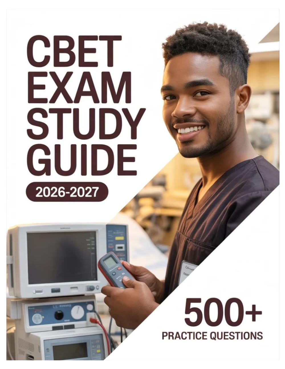 CBET Exam Study Guide 2026-2027: Complete Subject Review, 500+ Test Questions, Full Answer Keys, and Detailed Solutions