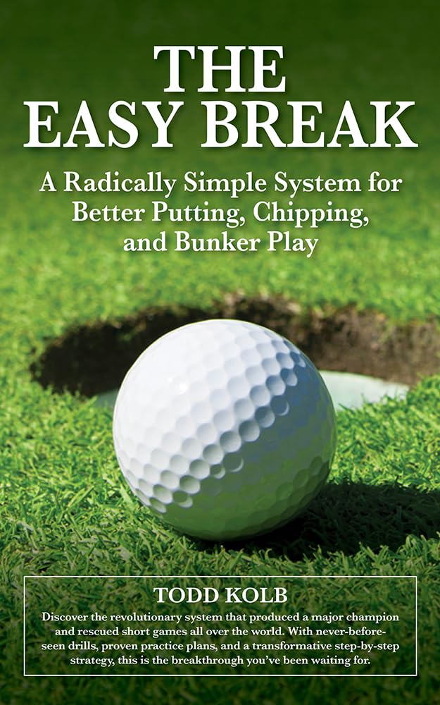 The Easy Break: A Radically Simple System for Better Putting, Chipping, and Bunker Play