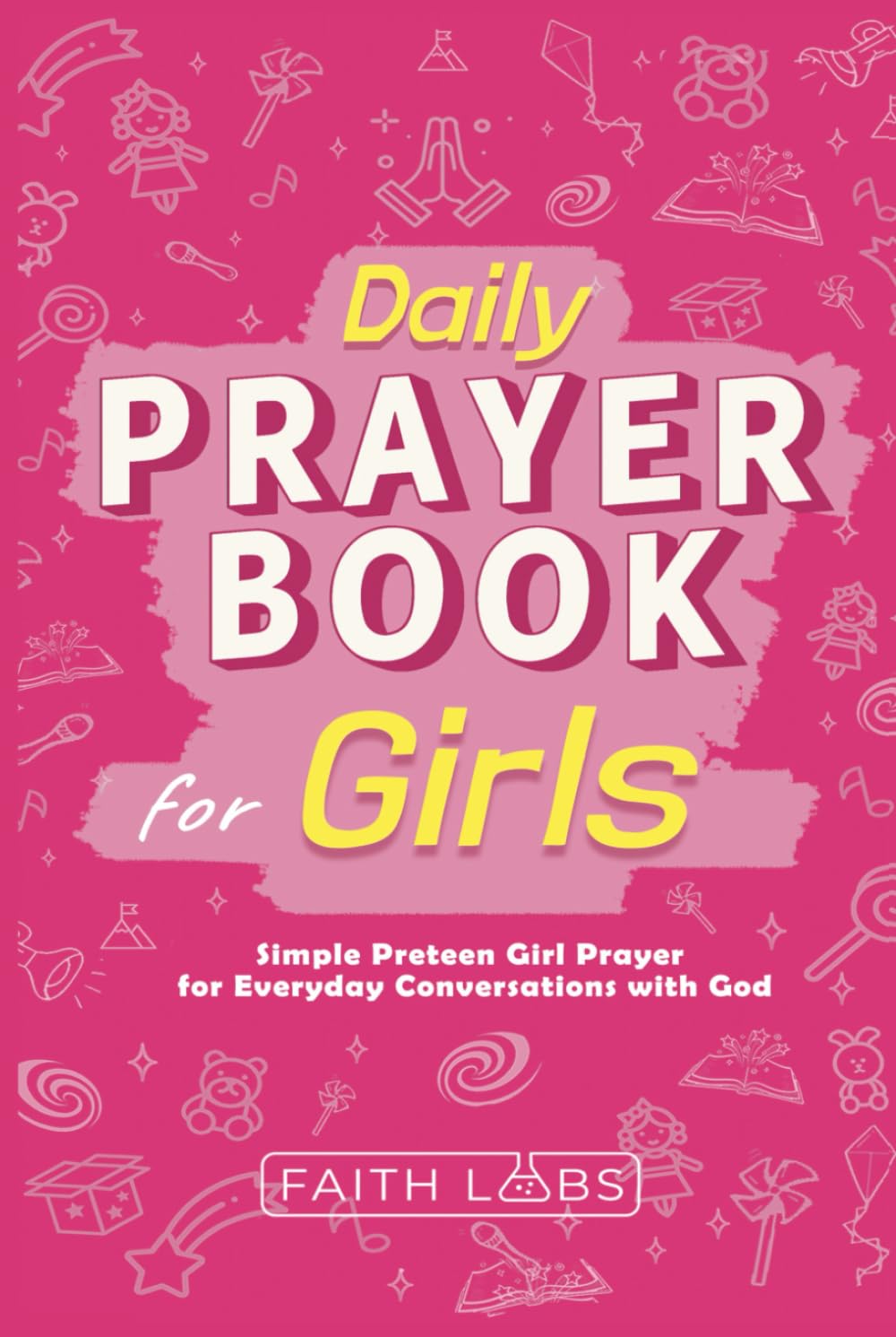 Daily Prayer Book for Girls: Simple Girls Prayers for Everyday Conversations with God