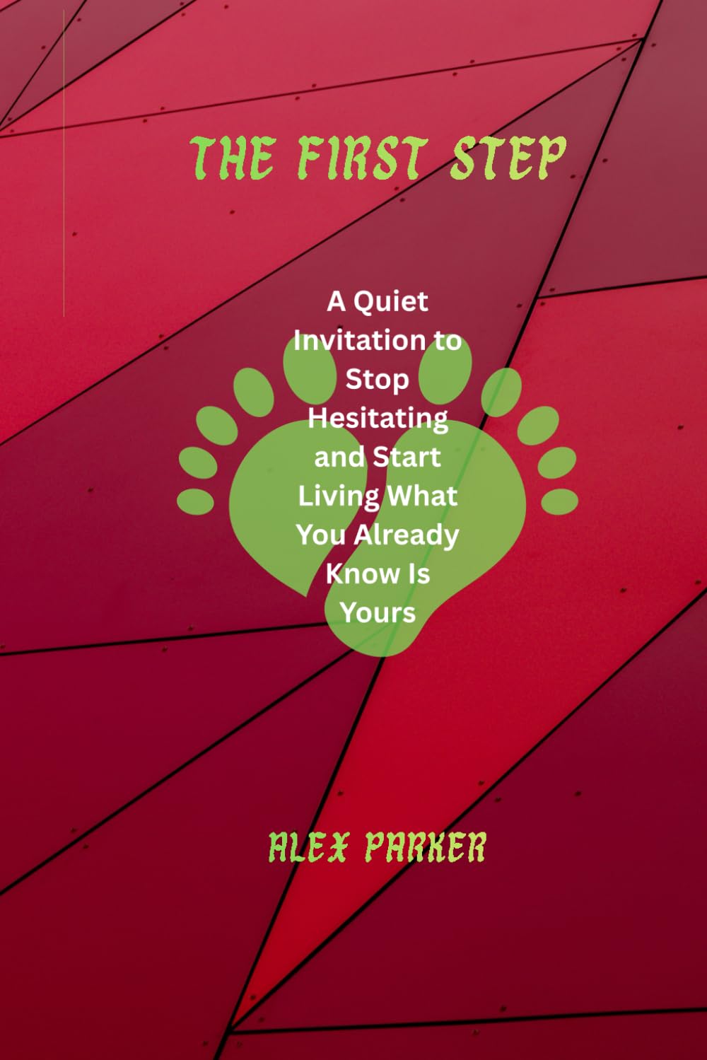 The First Step: A Quiet Invitation to Stop Hesitating and Start Living What You Already Know Is Yours